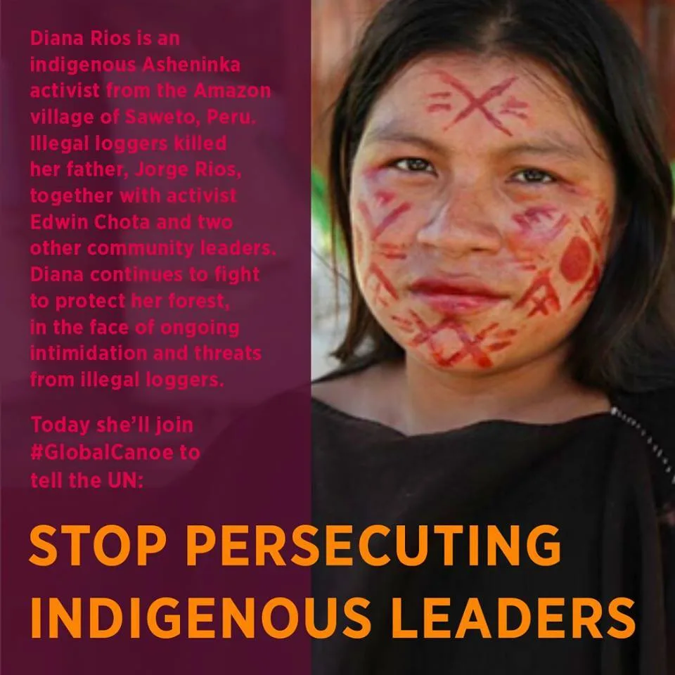 A young Asheninka woman with red geometric designs painted on her face. Text says Diana Rios of Saweto, Peru, whose father was killed by illegal loggers, will tell the UN: Stop persecuting Indigenous leaders.