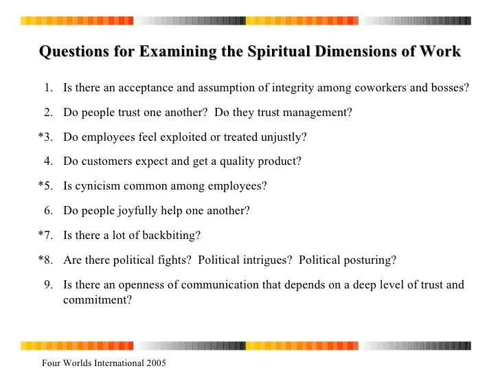 Presentation slide titled "Questions for Examining the Spiritual Dimensions of Work" listing nine questions on workplace trust, integrity, exploitation, cynicism, backbiting, politics and open communication. Four Worlds International 2005.