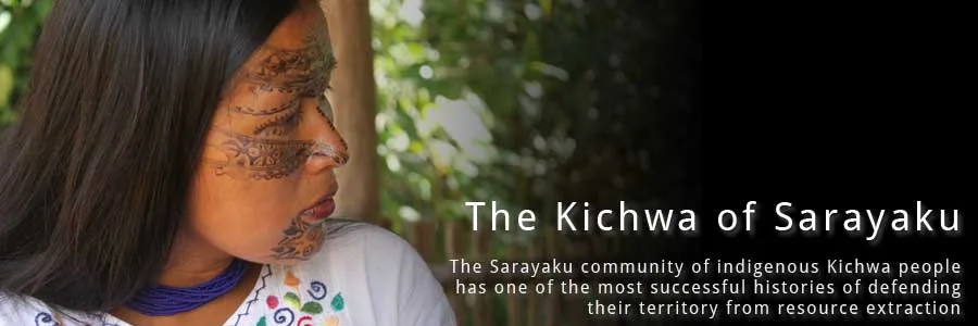 A Kichwa woman with traditional face paint looks to the side. Text reads: The Kichwa of Sarayaku, one of the most successful histories of defending their territory from resource extraction.