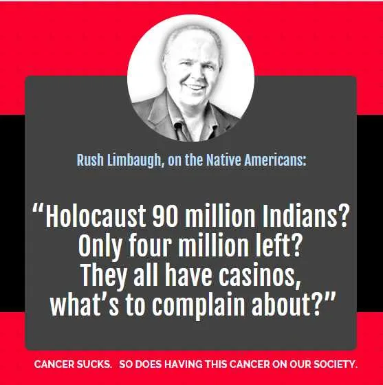 Graphic with a sketched portrait of Rush Limbaugh above his quote mocking the Native American holocaust: "Holocaust 90 million Indians? Only four million left? They all have casinos."