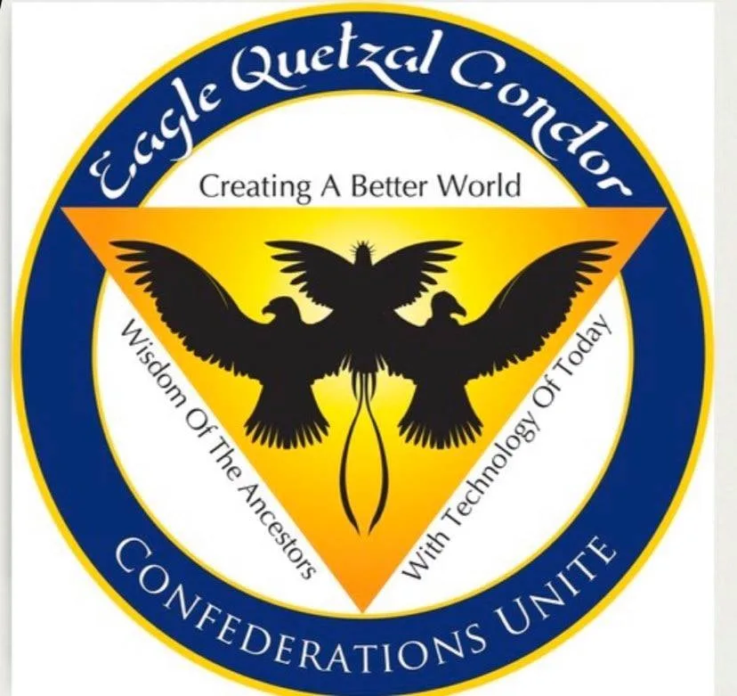 Circular emblem reading "Eagle Quetzal Condor Confederations Unite" with a quetzal flanked by an eagle and condor on a golden triangle, and the words "Creating A Better World" and "Wisdom of the Ancestors with Technology of Today."