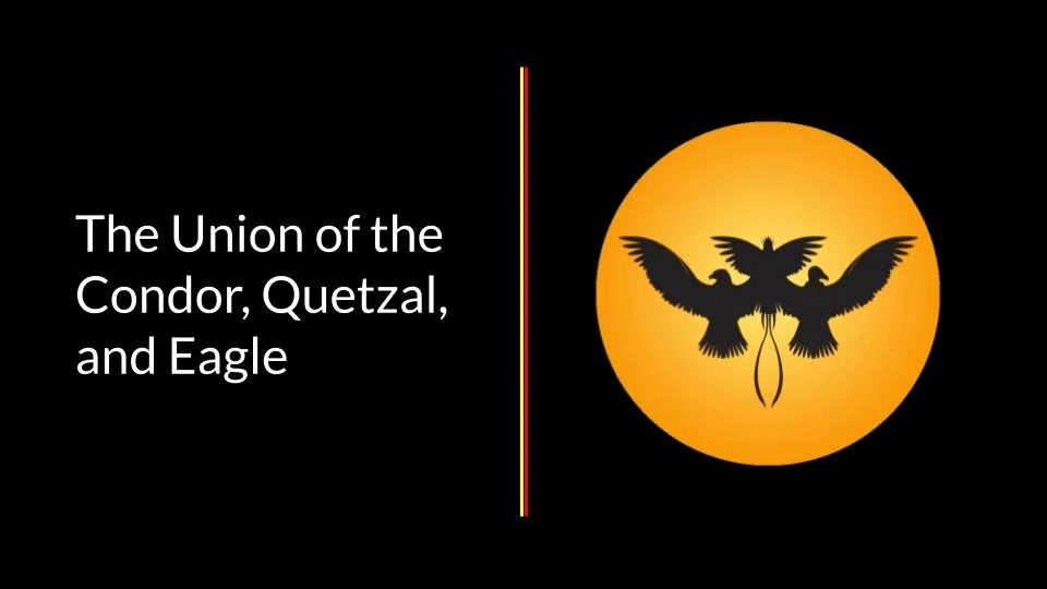Graphic with the words "The Union of the Condor, Quetzal, and Eagle" beside an orange sun holding black silhouettes of three birds with outstretched wings.
