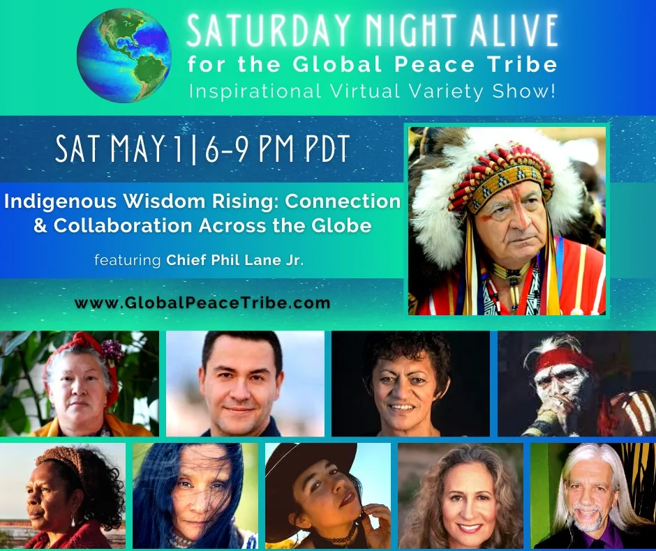 Flyer for Saturday Night Alive for the Global Peace Tribe, Sat May 1, 6-9 PM PDT: Indigenous Wisdom Rising, featuring Chief Phil Lane Jr. in a feather headdress, with portraits of other guests.