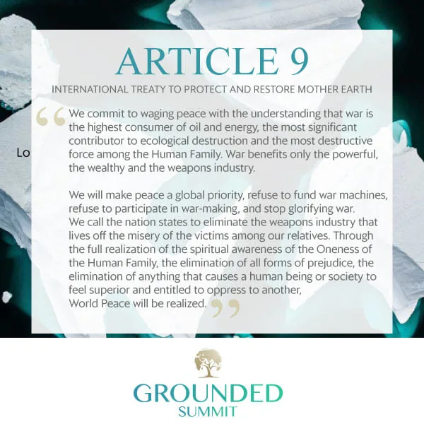 Quote card for Article 9 of the International Treaty to Protect and Restore Mother Earth, committing to wage peace, refuse to fund war, and end the weapons industry. Grounded Summit logo below.