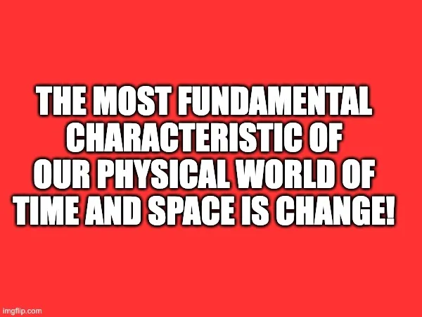 Red quote card with bold white text: "The most fundamental characteristic of our physical world of time and space is change!"