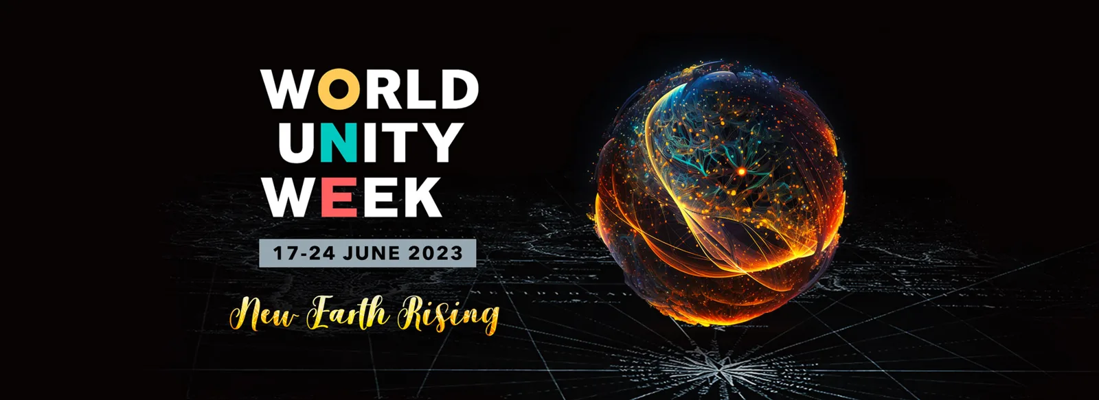 World Unity Week banner for 17-24 June 2023 with the words "New Earth Rising" beside a glowing sphere of orange and blue light over a faint map on a black background.