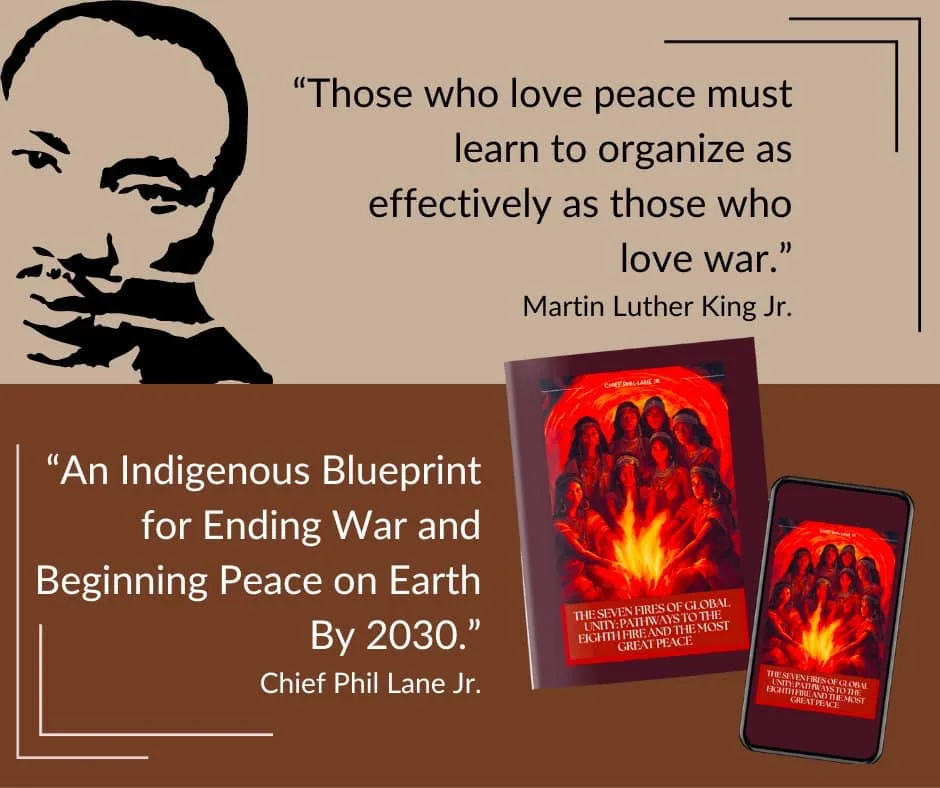Quote card with a black silhouette of Martin Luther King Jr. and his words: "Those who love peace must learn to organize as effectively as those who love war." Below, Chief Phil Lane Jr.'s line "An Indigenous Blueprint for Ending War and Beginning Peace on Earth By 2030" beside the book and phone covers of The Seven Fires of Global Unity, showing women around a fire.