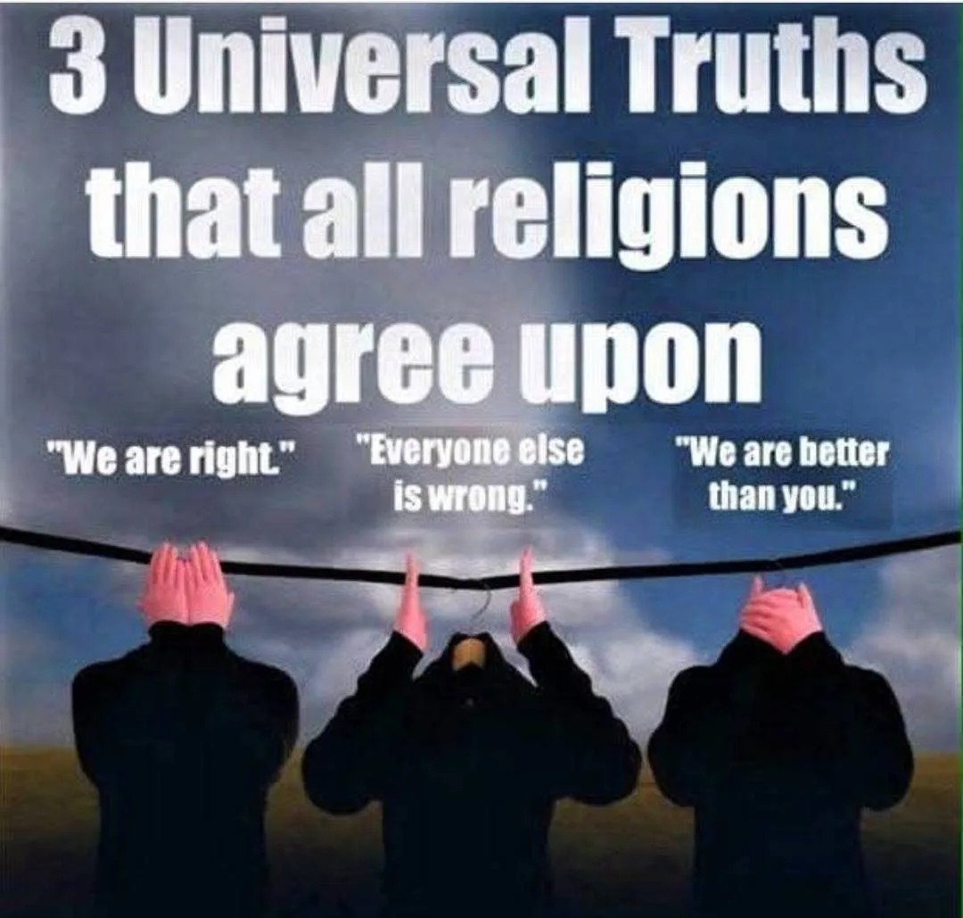 Satirical image titled "3 Universal Truths that all religions agree upon": "We are right," "Everyone else is wrong," "We are better than you." Below, three dark headless figures hang from a line, hands covering where eyes, mouth and ears would be.