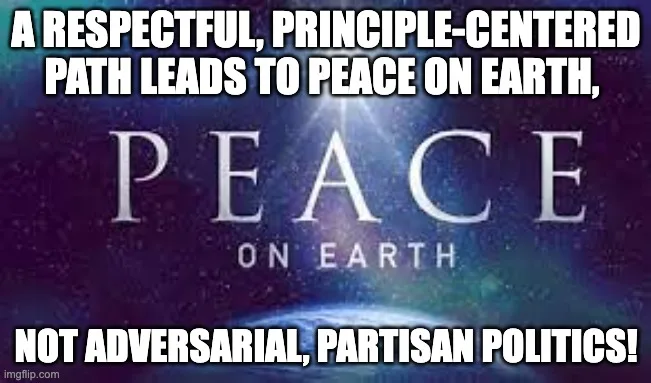 Quote card with the words "Peace on Earth" glowing over a starry sky and Earth's horizon. Text reads: A respectful, principle-centered path leads to peace on Earth, not adversarial, partisan politics!