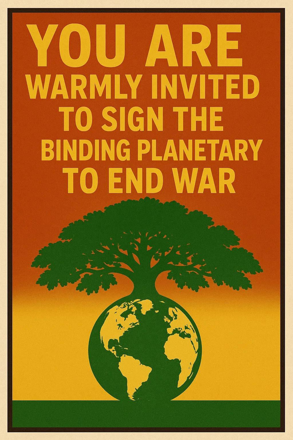 Poster with a large green tree rooted atop a green and gold globe against an orange-to-gold background, under the words "You are warmly invited to sign the Binding Planetary to End War."
