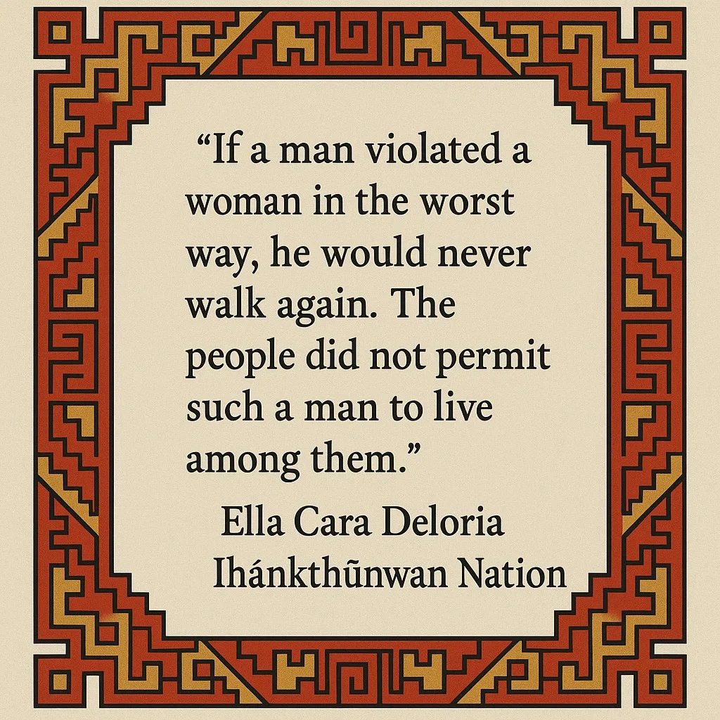 Quote card with a red and gold geometric border: "If a man violated a woman in the worst way, he would never walk again. The people did not permit such a man to live among them." Ella Cara Deloria, Ihánkthũnwan Nation.