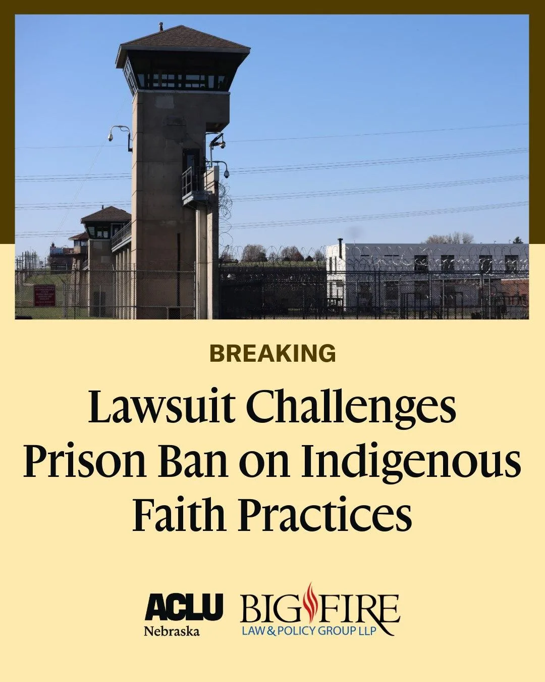 Prison guard tower with razor-wire fencing under a blue sky. Text reads: Breaking, Lawsuit Challenges Prison Ban on Indigenous Faith Practices, with ACLU Nebraska and Big Fire Law & Policy Group logos.